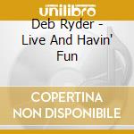 Deb Ryder - Live And Havin' Fun cd
