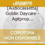 (Audiocassetta) Goblin Daycare - Agitprop Hotline!! (Yellow Cassette) cd