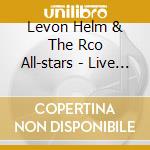 Levon Helm & The Rco All-stars - Live At The Palladium In Nyc cd musicale di Levon Helm & The Rco All