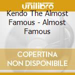 Kendo The Almost Famous - Almost Famous cd