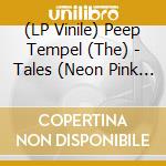 (LP Vinile) Peep Tempel (The) - Tales (Neon Pink Vinyl) vinile