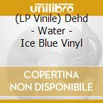 (LP Vinile) Dehd - Water - Ice Blue Vinyl vinile