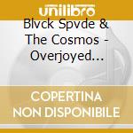 Blvck Spvde & The Cosmos - Overjoyed Through The Noise cd