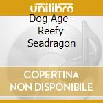 Dog Age - Reefy Seadragon cd