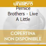 Pernice Brothers - Live A Little cd