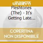 Fleshtones (The) - It's Getting Late (...And More Songs About Werewolves) cd