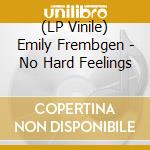 (LP Vinile) Emily Frembgen - No Hard Feelings vinile