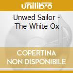 Unwed Sailor - The White Ox cd musicale di Unwed Sailor