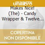 Makes Nice! (The) - Candy Wrapper & Twelve Other Songs cd