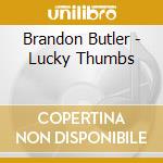 Brandon Butler - Lucky Thumbs cd musicale di BUTLER, BRANDON
