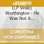 (LP Vinile) Worthington - He Was Not A Micromanage (Coloured Vinyl) vinile