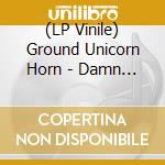 (LP Vinile) Ground Unicorn Horn - Damn I Wish I Was Fat (7
