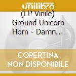 (LP Vinile) Ground Unicorn Horn - Damn I Wish I Was Fat (7') vinile