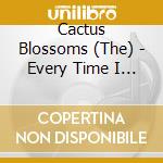 Cactus Blossoms (The) - Every Time I Think About You cd