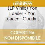 (LP Vinile) Yon Loader - Yon Loader - Cloudy Clear Transparent Vinyl vinile