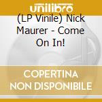 (LP Vinile) Nick Maurer - Come On In! vinile