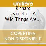Richard Laviolette - All Wild Things Are Shy cd