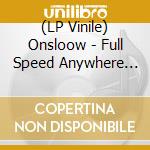 (LP Vinile) Onsloow - Full Speed Anywhere Else vinile