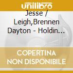 Jesse / Leigh,Brennen Dayton - Holdin Our Own cd