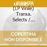 (LP Vinile) Transa. Selects / Various vinile