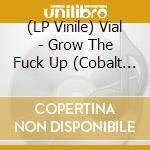 (LP Vinile) Vial - Grow The Fuck Up (Cobalt Blue/White/Baby Blue Spokes Vinyl) vinile