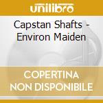 Capstan Shafts - Environ Maiden cd musicale di Capstan Shafts