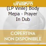 (LP Vinile) Body Mepa - Prayer In Dub vinile