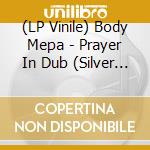 (LP Vinile) Body Mepa - Prayer In Dub (Silver Metallic Vinyl) vinile