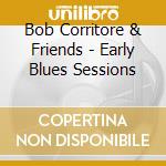 Bob Corritore & Friends - Early Blues Sessions cd
