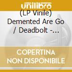 (LP Vinile) Demented Are Go / Deadbolt - Split (Picture Disc) (7