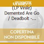 (LP Vinile) Demented Are Go / Deadbolt - Split (Picture Disc) (7') vinile