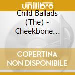 Child Ballads (The) - Cheekbone Hollows (Pop. 1/2 Life) cd musicale di CHILD BALLADS THE