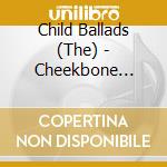 Child Ballads (The) - Cheekbone Hollows (Pop. 1/2 Life) cd