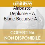 Alabaster Deplume - A Blade Because A Blade Is Whole cd