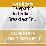 Telepathic Butterflies - Breakfast In Suburbia cd musicale di Butterfli Telepathic
