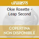 Okie Rosette - Leap Second cd musicale di Rosette Okie