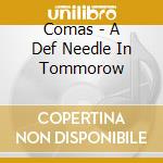 Comas - A Def Needle In Tommorow cd