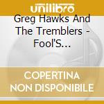 Greg Hawks And The Tremblers - Fool'S Paradise cd
