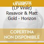(LP Vinile) Resavoir & Matt Gold - Horizon vinile