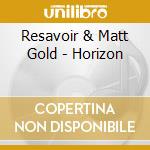 Resavoir & Matt Gold - Horizon cd
