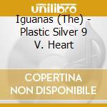 Iguanas (The) - Plastic Silver 9 V. Heart