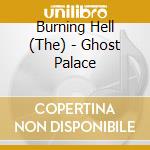 Burning Hell (The) - Ghost Palace cd