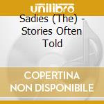 Sadies (The) - Stories Often Told cd