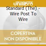 Standard (The) - Wire Post To Wire cd musicale di Standard The