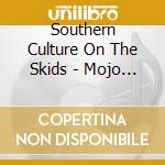 Southern Culture On The Skids - Mojo Box cd musicale di Southern culture on