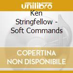 Ken Stringfellow - Soft Commands