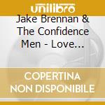 Jake Brennan & The Confidence Men - Love & Bombs cd