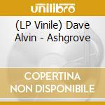 (LP Vinile) Dave Alvin - Ashgrove lp vinile di Dave Alvin