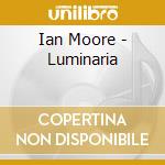 Ian Moore - Luminaria cd