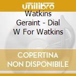 Watkins Geraint - Dial W For Watkins cd
